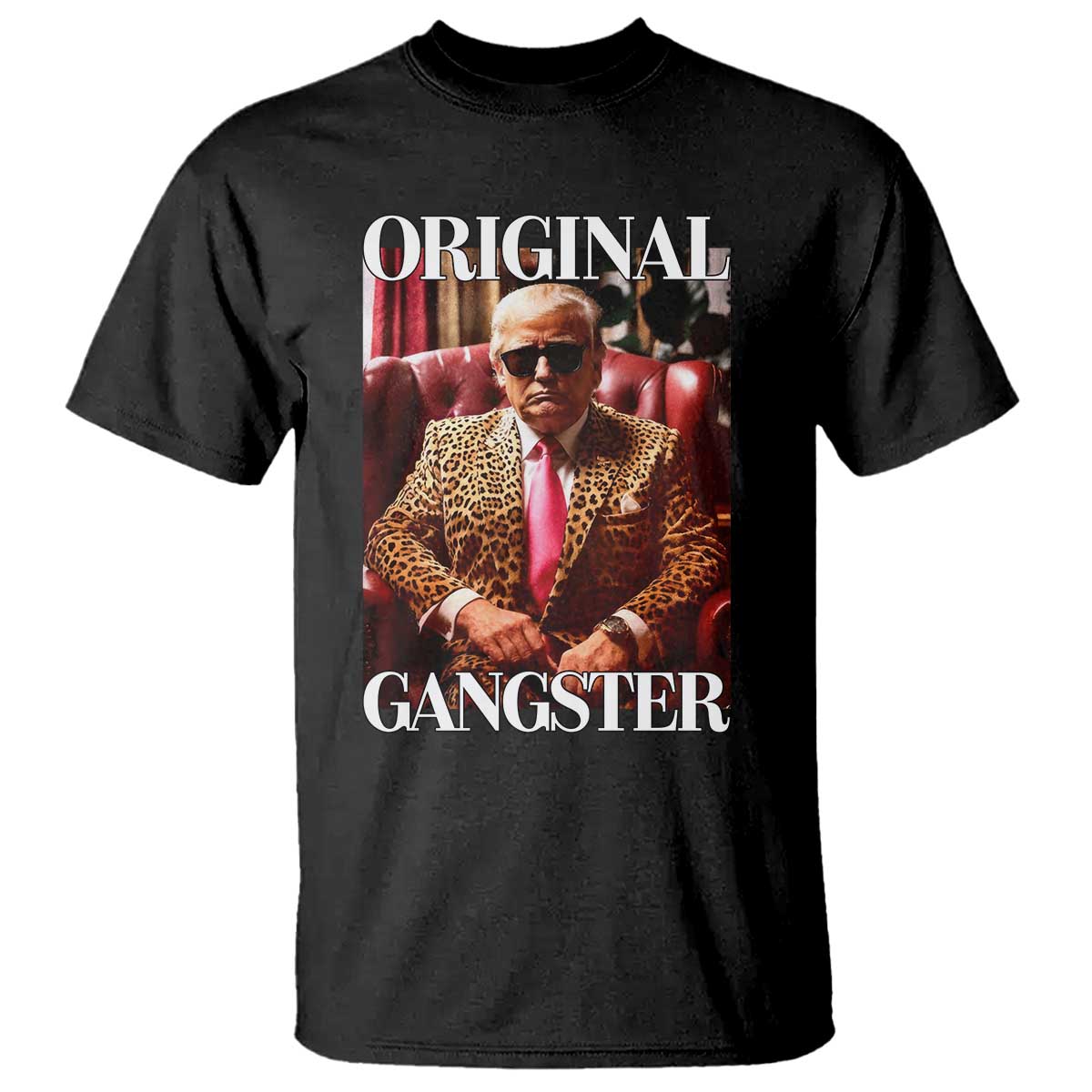 Trump Original Gangster T Shirt Funny Daddy Political Satire TS02 Black Print Your Wear