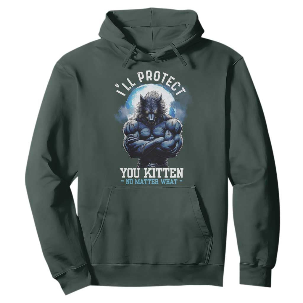 Funny Alpha Wolf Meme Hoodie I'll Protect You Kitten No Matter What Literally Me Male Werewolf TS02 Dark Forest Green Print Your Wear