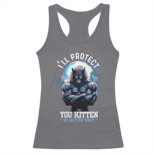 Funny Alpha Wolf Meme Racerback Tank Top I'll Protect You Kitten No Matter What Literally Me Male Werewolf TS02 Charcoal Print Your Wear