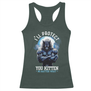Funny Alpha Wolf Meme Racerback Tank Top I'll Protect You Kitten No Matter What Literally Me Male Werewolf TS02 Dark Forest Green Print Your Wear