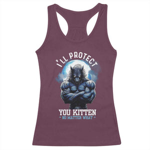 Funny Alpha Wolf Meme Racerback Tank Top I'll Protect You Kitten No Matter What Literally Me Male Werewolf TS02 Maroon Print Your Wear
