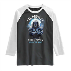 Funny Alpha Wolf Meme Raglan Shirt I'll Protect You Kitten No Matter What Literally Me Male Werewolf TS02 Black White Print Your Wear
