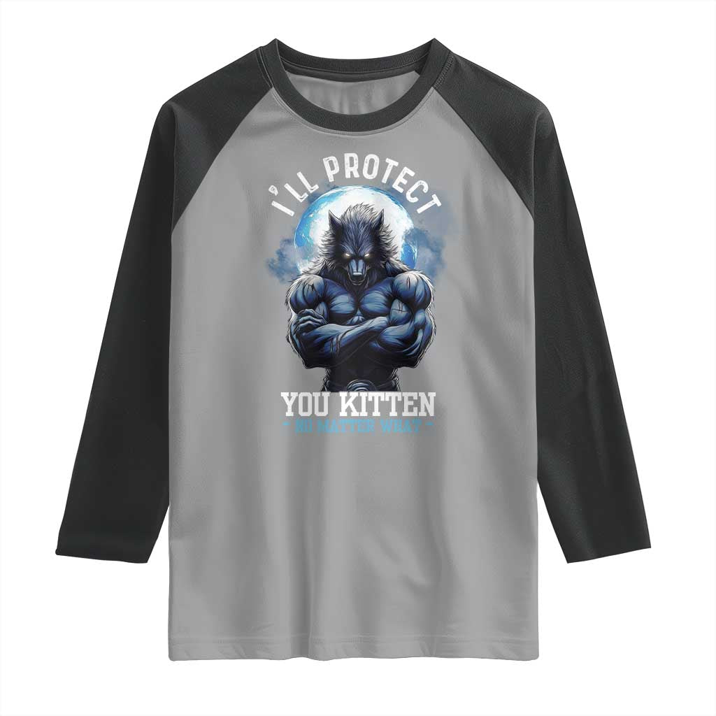 Funny Alpha Wolf Meme Raglan Shirt I'll Protect You Kitten No Matter What Literally Me Male Werewolf TS02 Sport Gray Black Print Your Wear