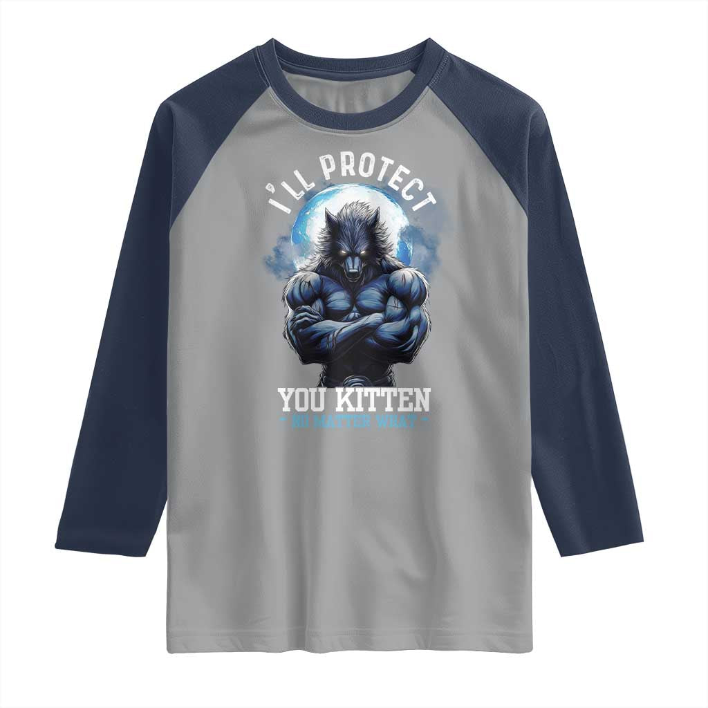 Funny Alpha Wolf Meme Raglan Shirt I'll Protect You Kitten No Matter What Literally Me Male Werewolf TS02 Sport Gray Navy Print Your Wear