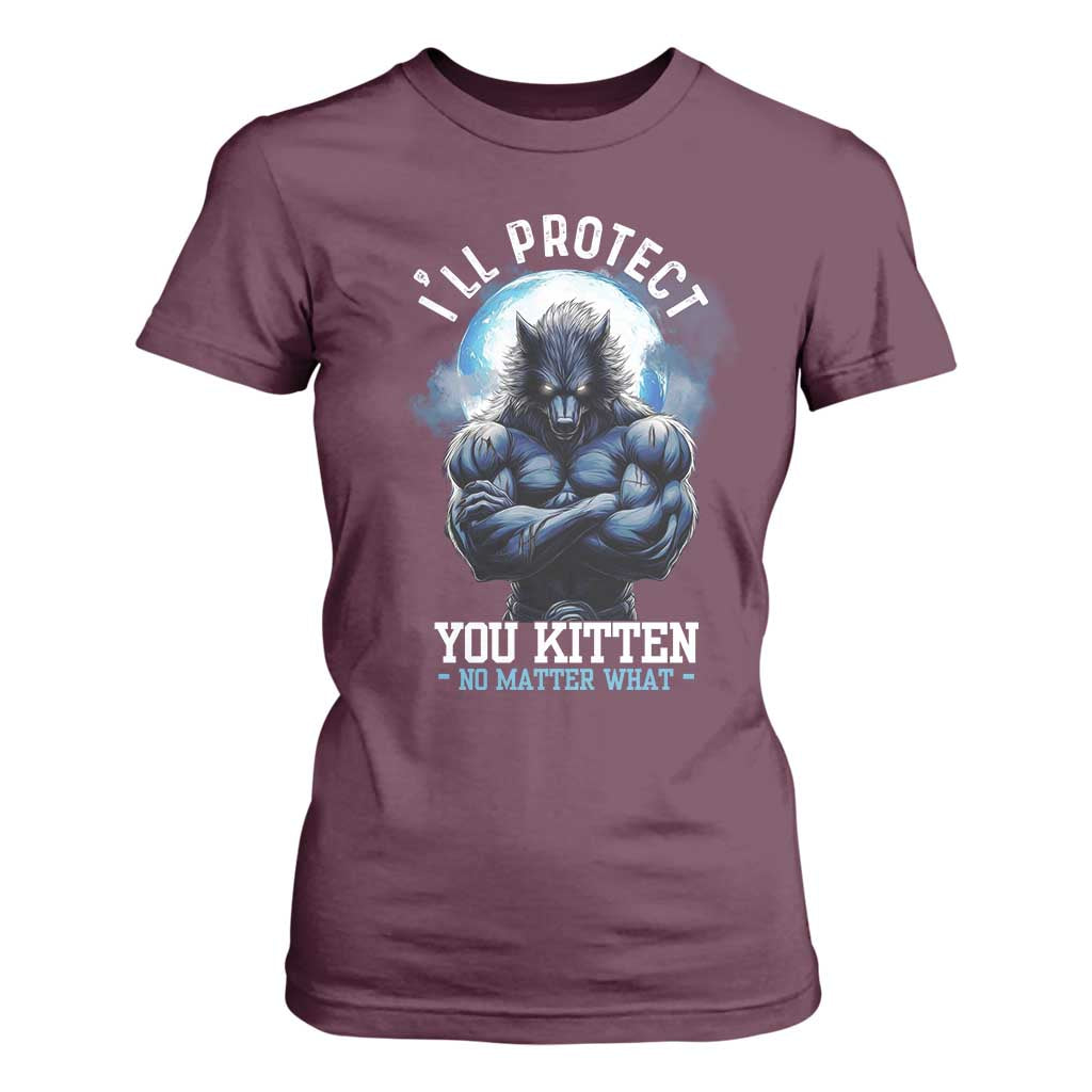 Funny Alpha Wolf Meme T Shirt For Women I'll Protect You Kitten No Matter What Literally Me Male Werewolf TS02 Maroon Print Your Wear