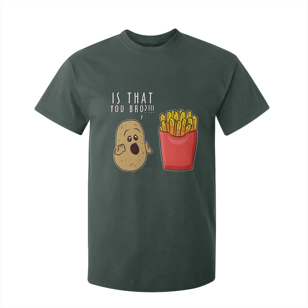 Funny French Fries T Shirt For Kid Potato Is That You Bro Meme Fast Food Fry Lover TS02 Dark Forest Green Print Your Wear