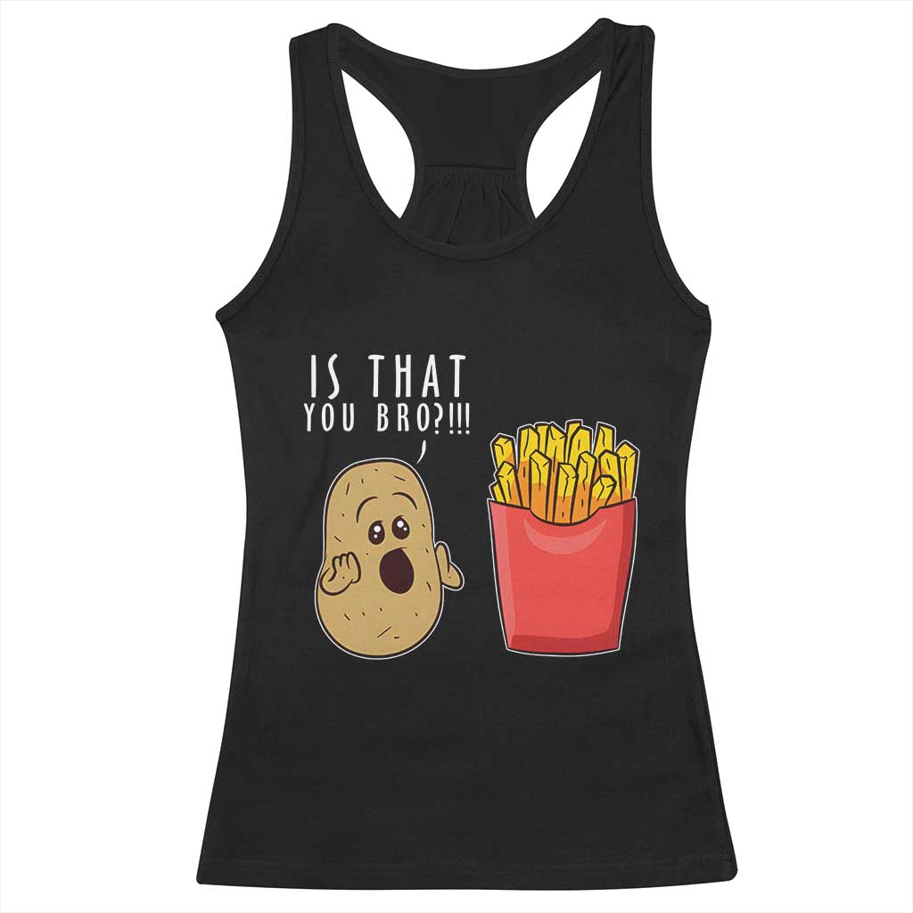 Funny French Fries Racerback Tank Top Potato Is That You Bro Meme Fast Food Fry Lover TS02 Black Print Your Wear