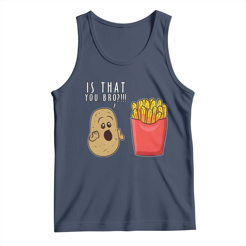 Funny French Fries Tank Top Potato Is That You Bro Meme Fast Food Fry Lover TS02 Navy Print Your Wear