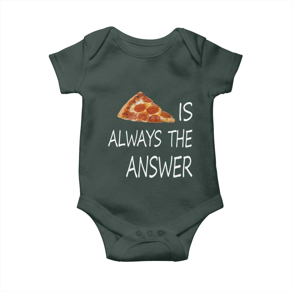 Funny Pizza Lover Baby Onesie Pizza is Always the Answer Fast Food Addicted TS02 Print Your Wear