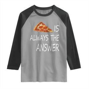Funny Pizza Lover Raglan Shirt Pizza is Always the Answer Fast Food Addicted TS02 Sport Gray Black Print Your Wear