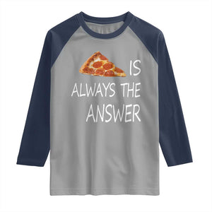 Funny Pizza Lover Raglan Shirt Pizza is Always the Answer Fast Food Addicted TS02 Sport Gray Navy Print Your Wear