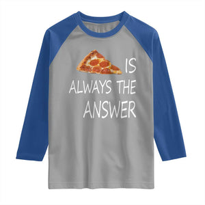 Funny Pizza Lover Raglan Shirt Pizza is Always the Answer Fast Food Addicted TS02 Sport Gray Royal Print Your Wear