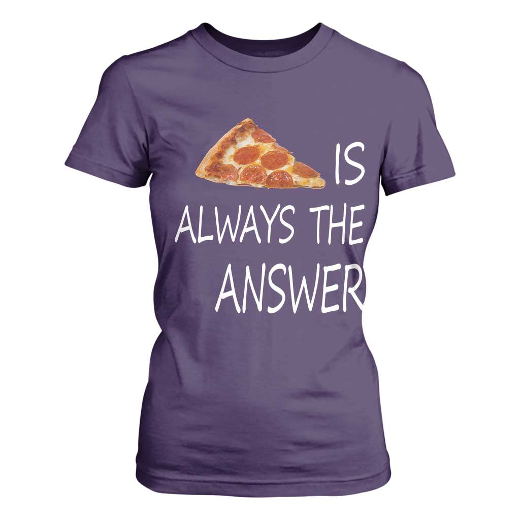 Funny Pizza Lover T Shirt For Women Pizza is Always the Answer Fast Food Addicted TS02 Purple Print Your Wear