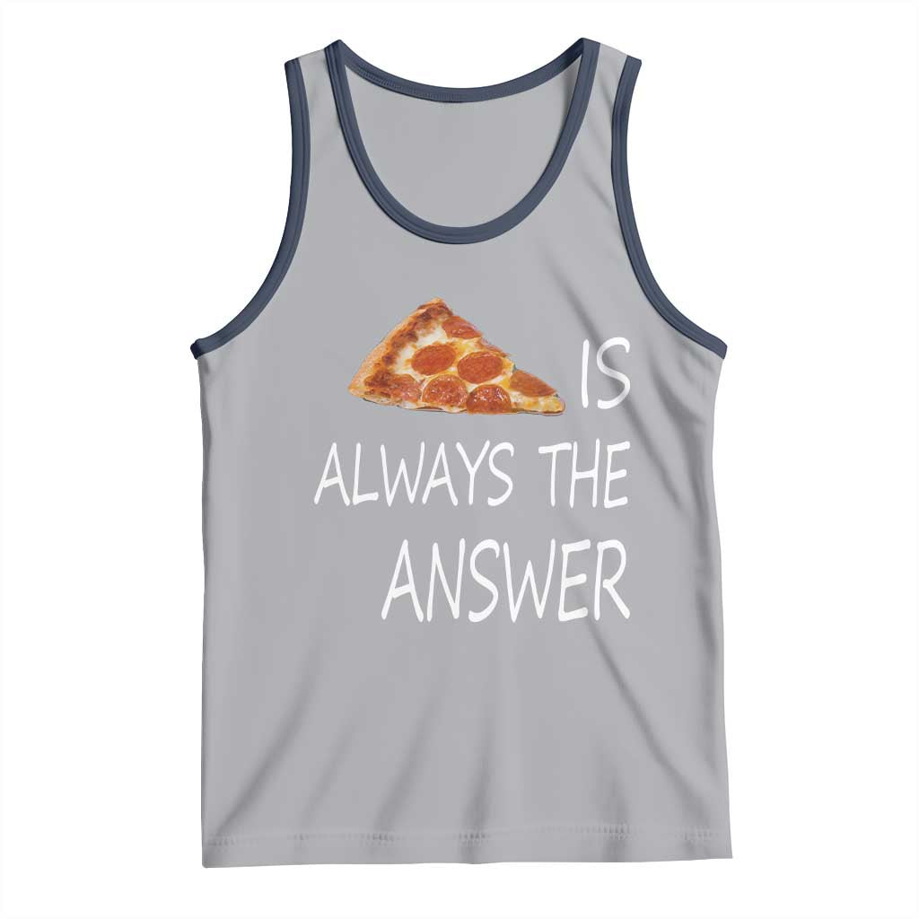 Funny Pizza Lover Tank Top Pizza is Always the Answer Fast Food Addicted TS02 Athletic Heather Navy Print Your Wear
