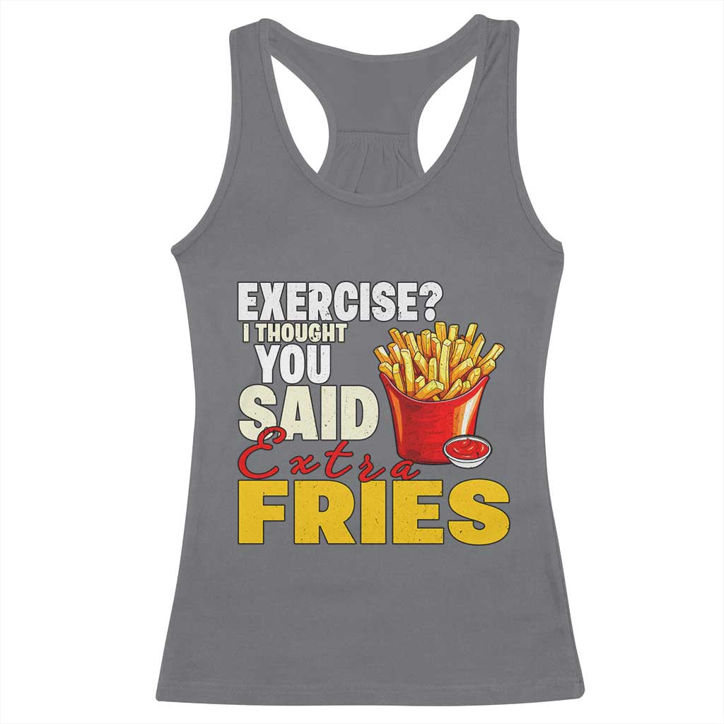 Funny French Fries Racerback Tank Top I Thought You Said Extra Fries Fast Food Fry Lover TS02 Charcoal Print Your Wear