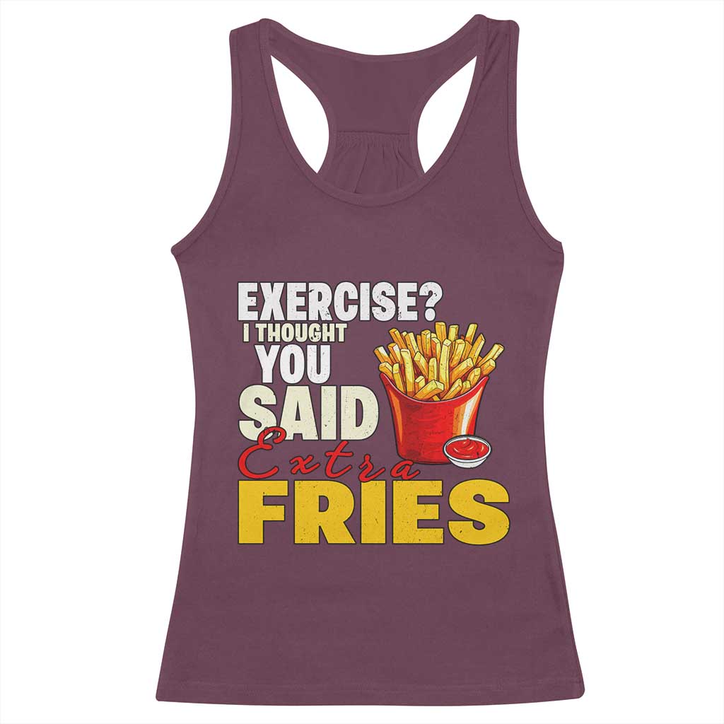 Funny French Fries Racerback Tank Top I Thought You Said Extra Fries Fast Food Fry Lover TS02 Maroon Print Your Wear