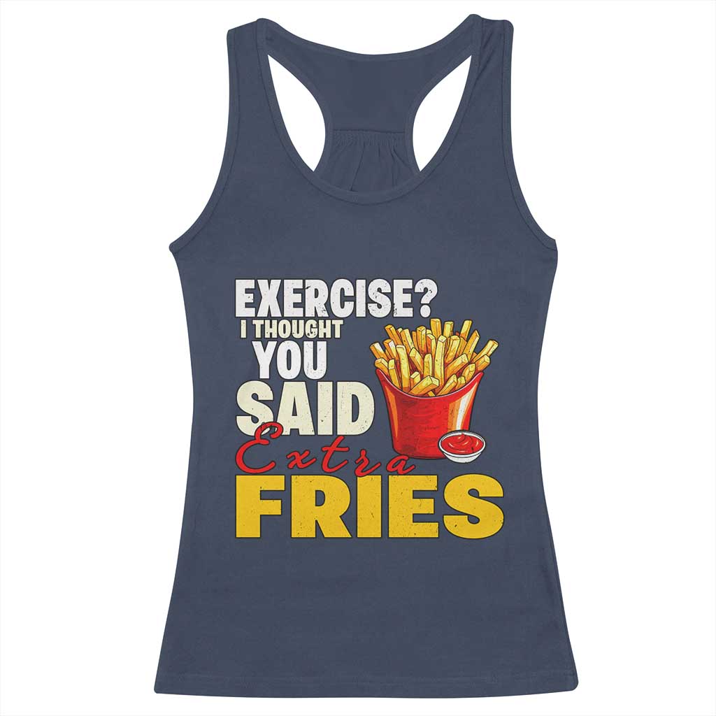 Funny French Fries Racerback Tank Top I Thought You Said Extra Fries Fast Food Fry Lover TS02 Navy Print Your Wear