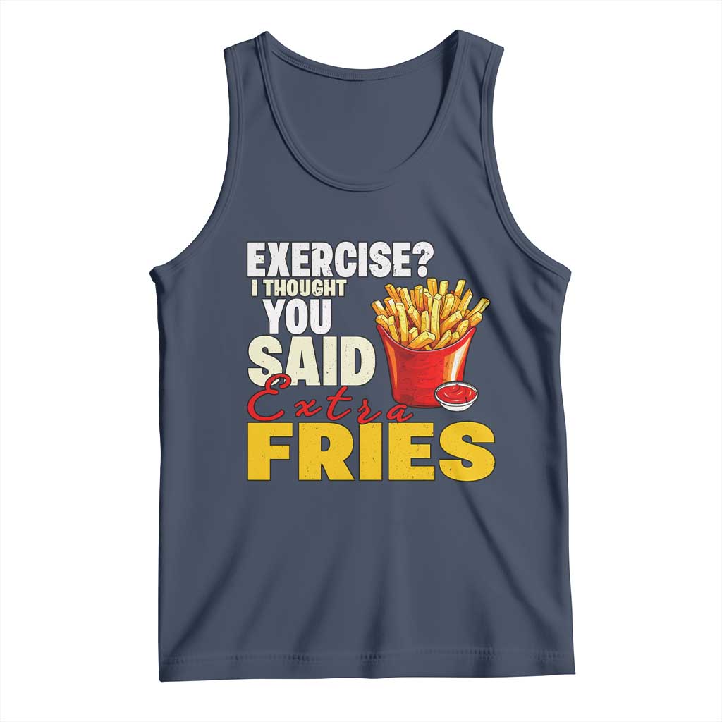 Funny French Fries Tank Top I Thought You Said Extra Fries Fast Food Fry Lover TS02 Navy Print Your Wear