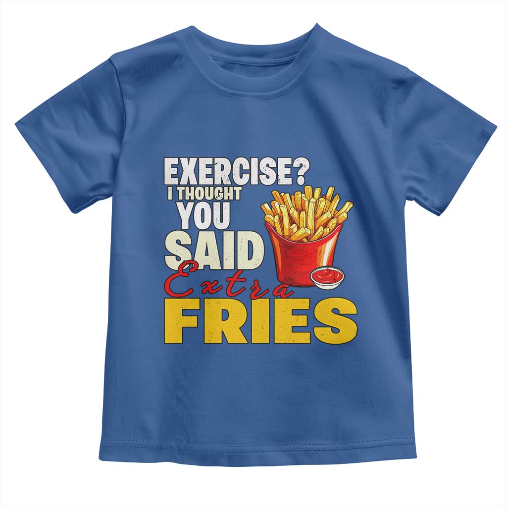Funny French Fries Toddler T Shirt I Thought You Said Extra Fries Fast Food Fry Lover TS02 Royal Blue Print Your Wear