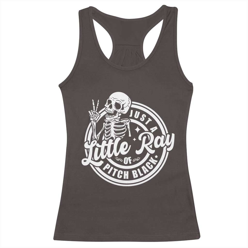 Funny Saying Skeleton Racerback Tank Top I'm Just A Little Ray Of Pitch Black Sarcastic TS02 Dark Chocolate Print Your Wear