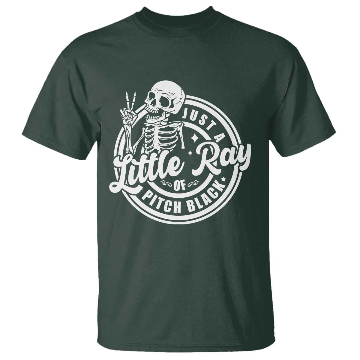 Funny Saying Skeleton T Shirt I'm Just A Little Ray Of Pitch Black Sarcastic TS02 Dark Forest Green Print Your Wear