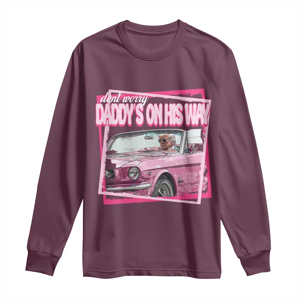 Trump Won 2024 Long Sleeve Shirt Dont Worry Daddy's On His Way Funny Pink TS02 Maroon Print Your Wear