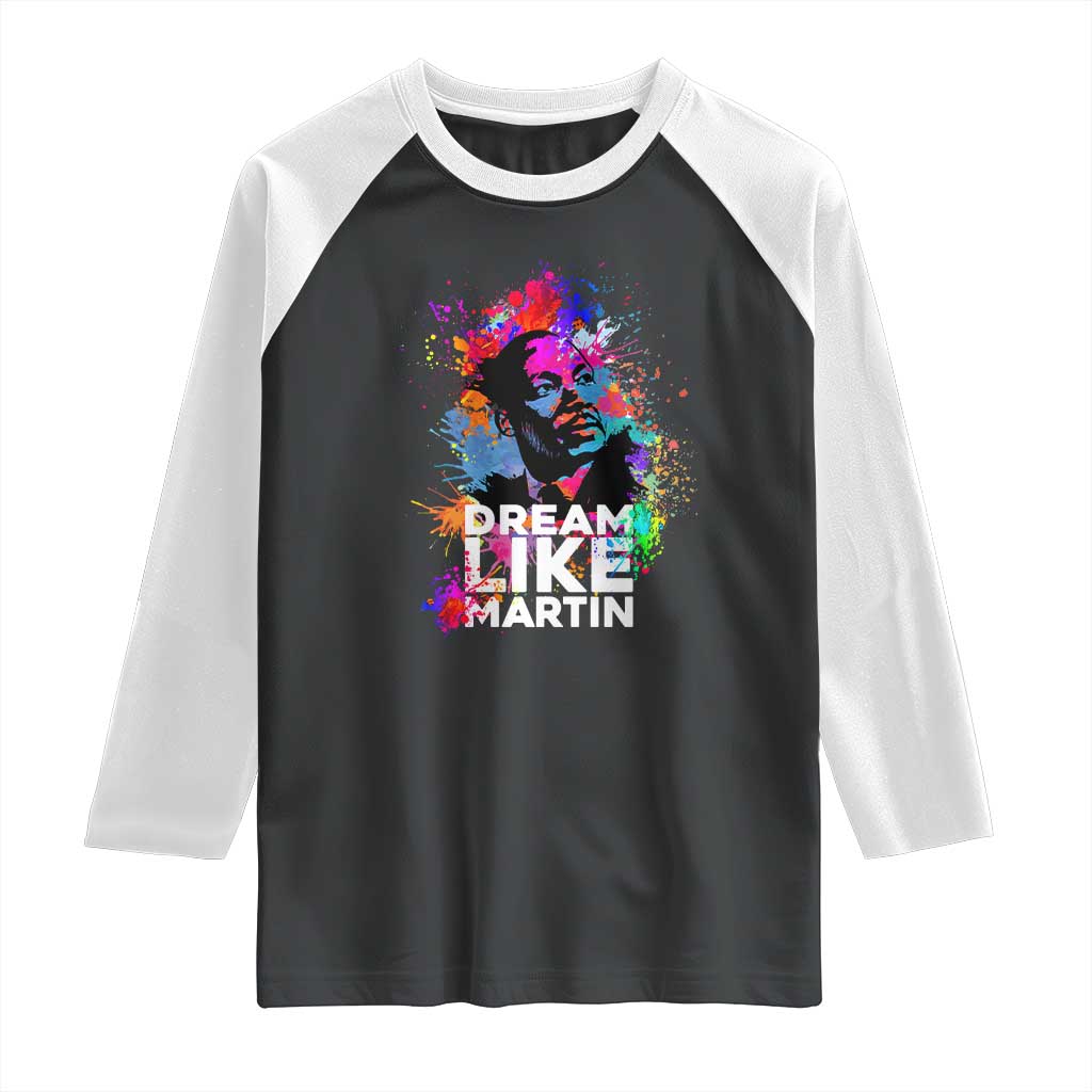 Dream Like Martin Raglan Shirt MLK American Civil Rights Leader Inspiration TS02 Black White Print Your Wear