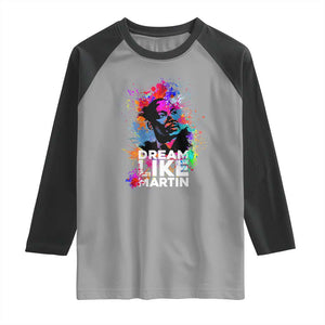 Dream Like Martin Raglan Shirt MLK American Civil Rights Leader Inspiration TS02 Sport Gray Black Print Your Wear