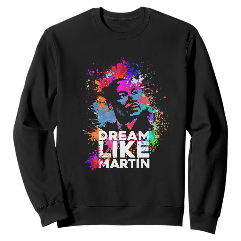 MLK Sweatshirt Dream Like Martin Black History Month Civil Rights Leader TS02 Black Printyourwear