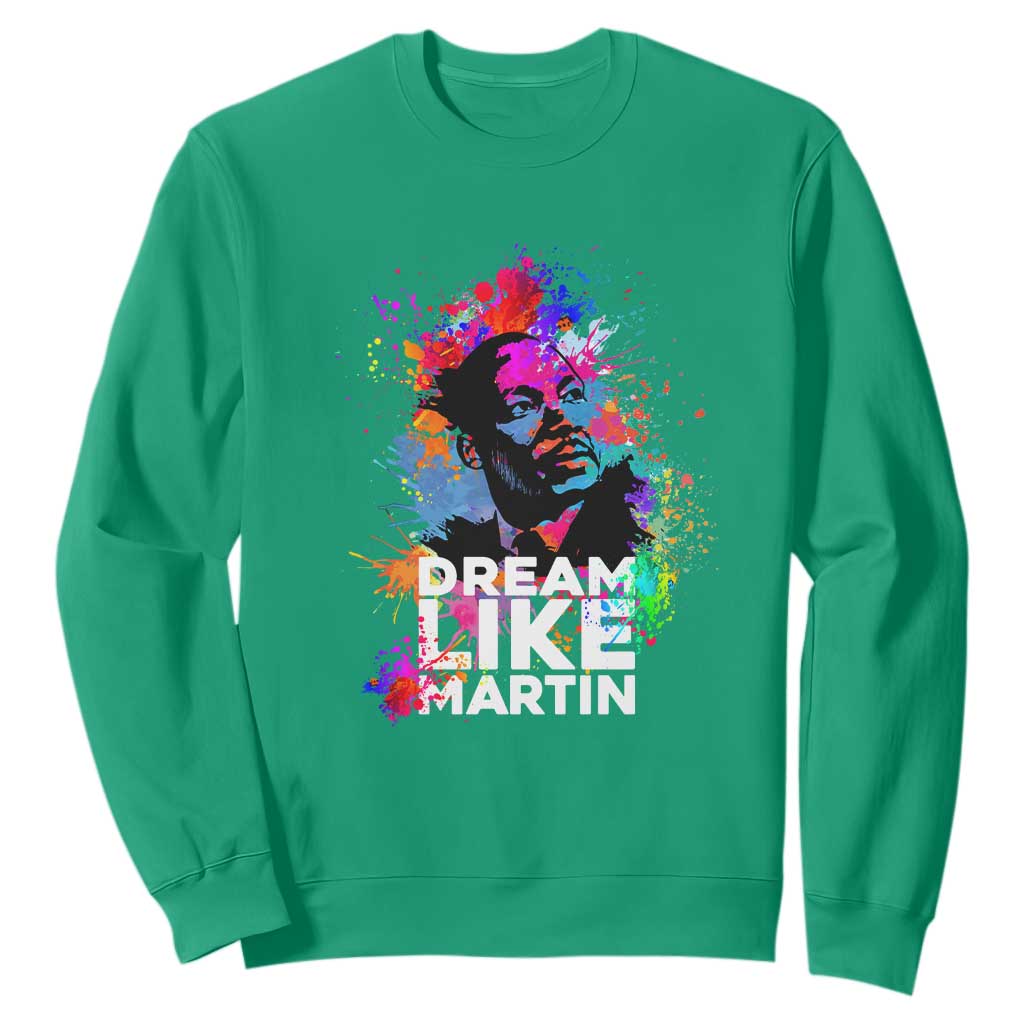MLK Sweatshirt Dream Like Martin Black History Month Civil Rights Leader TS02 Irish Green Printyourwear