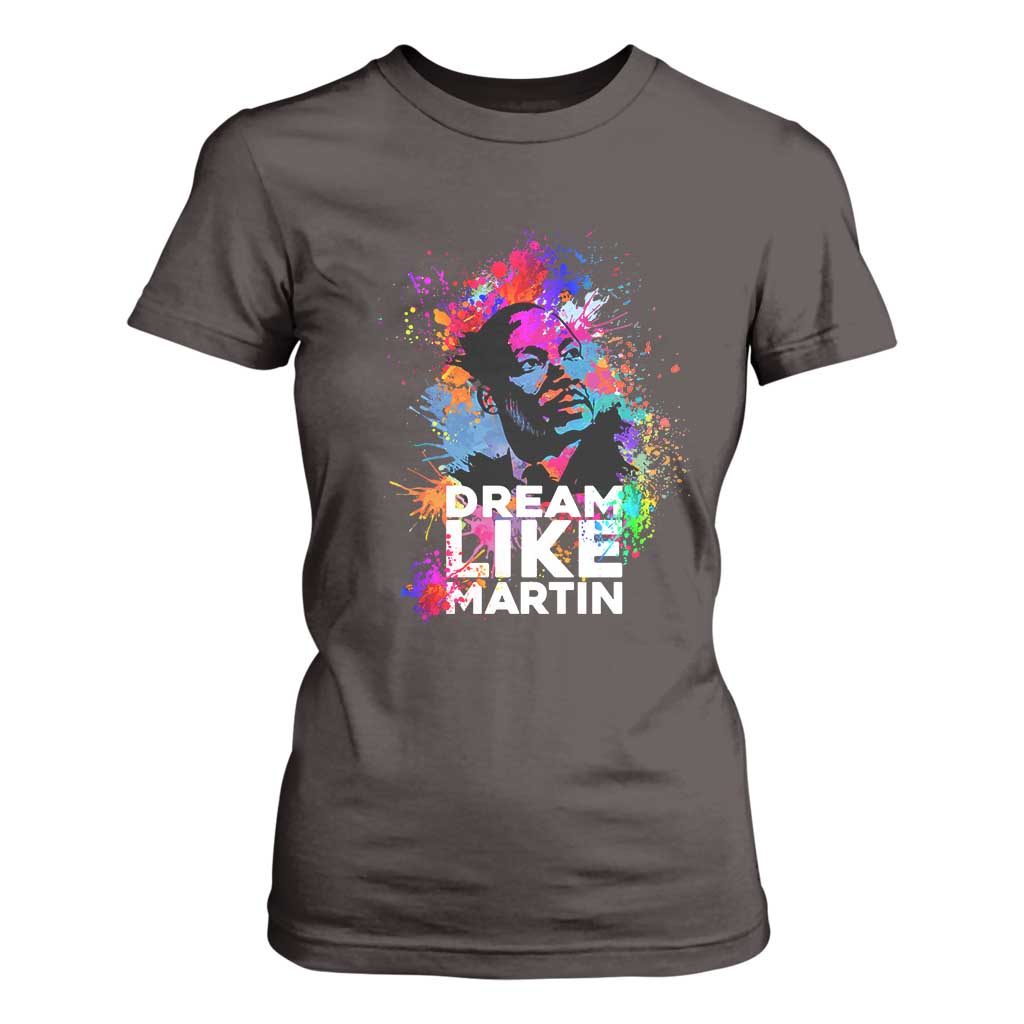 Dream Like Martin T Shirt For Women MLK American Civil Rights Leader Inspiration TS02 Dark Chocolate Print Your Wear