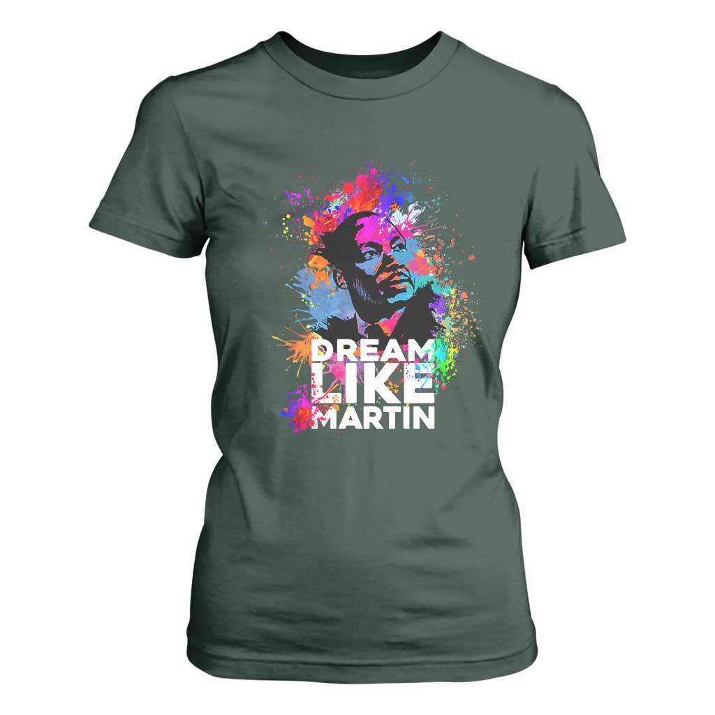 Dream Like Martin T Shirt For Women MLK American Civil Rights Leader Inspiration TS02 Dark Forest Green Print Your Wear