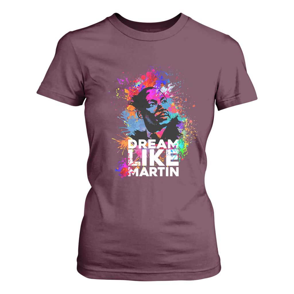 Dream Like Martin T Shirt For Women MLK American Civil Rights Leader Inspiration TS02 Maroon Print Your Wear