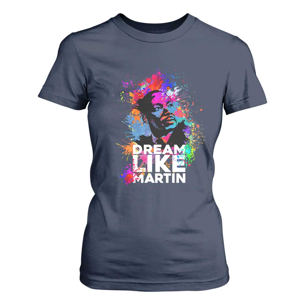 Dream Like Martin T Shirt For Women MLK American Civil Rights Leader Inspiration TS02 Navy Print Your Wear
