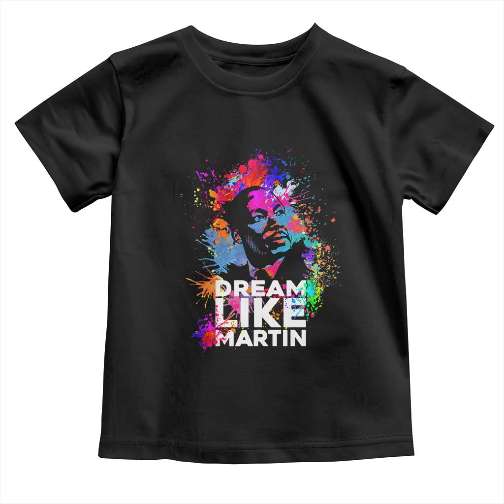 Dream Like Martin Toddler T Shirt MLK American Civil Rights Leader Inspiration TS02 Black Print Your Wear