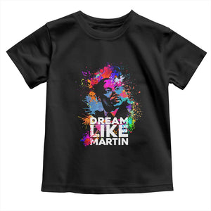 Dream Like Martin Toddler T Shirt MLK American Civil Rights Leader Inspiration TS02 Black Print Your Wear