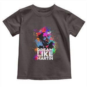 Dream Like Martin Toddler T Shirt MLK American Civil Rights Leader Inspiration TS02 Dark Chocolate Print Your Wear