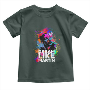 Dream Like Martin Toddler T Shirt MLK American Civil Rights Leader Inspiration TS02 Dark Forest Green Print Your Wear