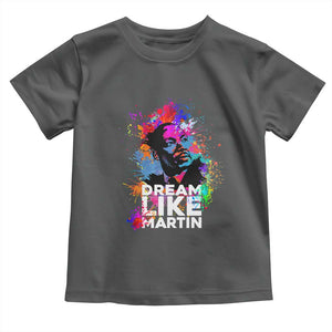 Dream Like Martin Toddler T Shirt MLK American Civil Rights Leader Inspiration TS02 Dark Heather Print Your Wear