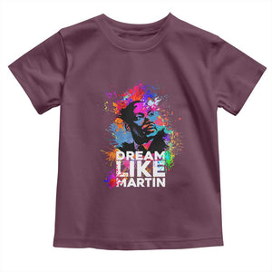 Dream Like Martin Toddler T Shirt MLK American Civil Rights Leader Inspiration TS02 Maroon Print Your Wear