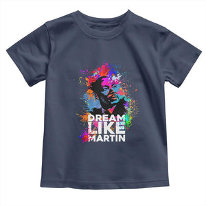 Dream Like Martin Toddler T Shirt MLK American Civil Rights Leader Inspiration TS02 Navy Print Your Wear