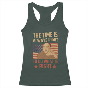 MLK Quotes Racerback Tank Top The Time Always Right To Do What Is Right Retro American Flag TS02 Dark Forest Green Print Your Wear