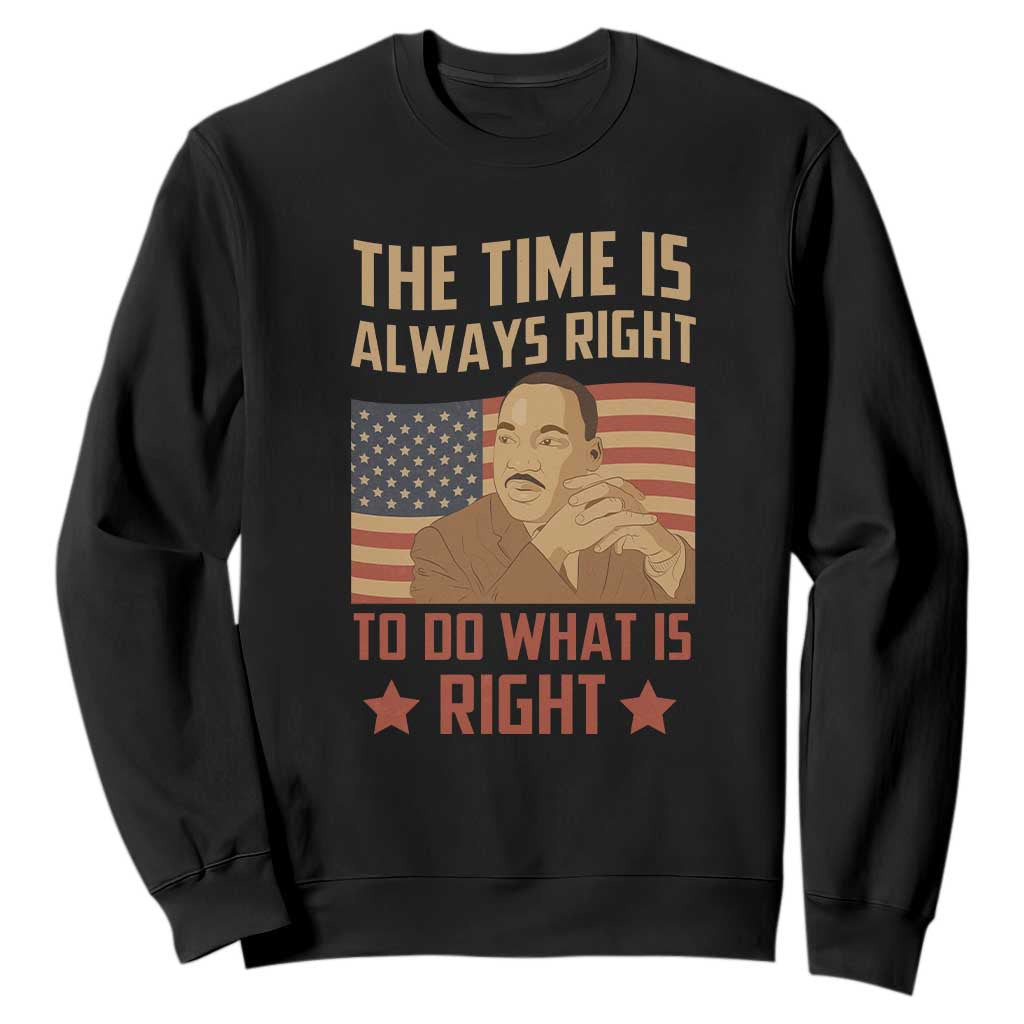 MLK Quotes Sweatshirt The Time Always Right To Do What Is Right Black History Month TS02 Black Printyourwear