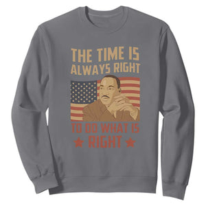 MLK Quotes Sweatshirt The Time Always Right To Do What Is Right Black History Month TS02 Charcoal Printyourwear