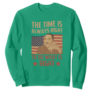 MLK Quotes Sweatshirt The Time Always Right To Do What Is Right Black History Month TS02 Irish Green Printyourwear