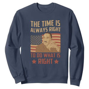 MLK Quotes Sweatshirt The Time Always Right To Do What Is Right Black History Month TS02 Navy Printyourwear