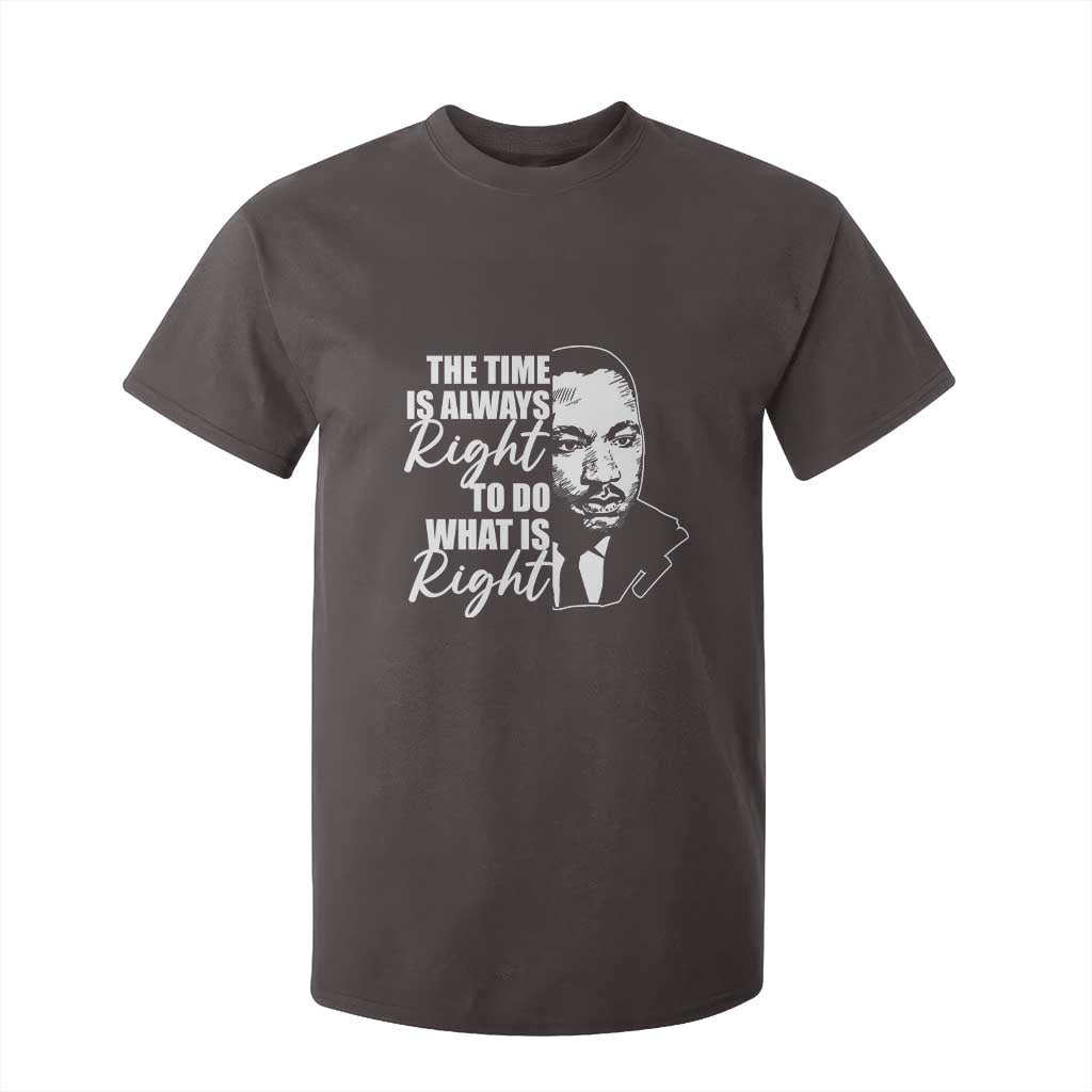 MLK Inspirational Quotes T Shirt For Kid The Time Always Right To Do What Is Right TS02 Dark Chocolate Print Your Wear