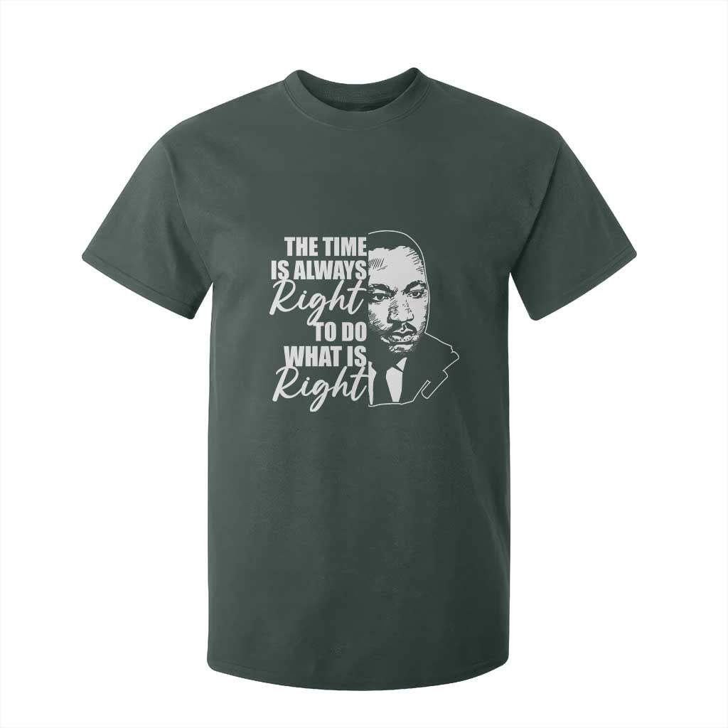 MLK Inspirational Quotes T Shirt For Kid The Time Always Right To Do What Is Right TS02 Dark Forest Green Print Your Wear