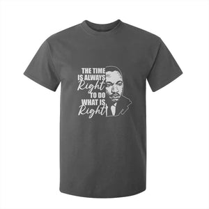 MLK Inspirational Quotes T Shirt For Kid The Time Always Right To Do What Is Right TS02 Dark Heather Print Your Wear