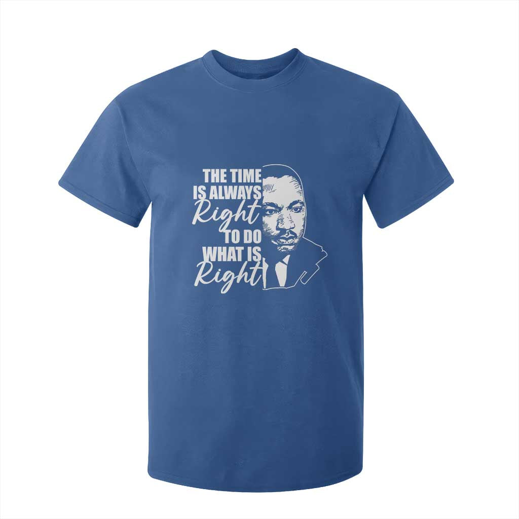 MLK Inspirational Quotes T Shirt For Kid The Time Always Right To Do What Is Right TS02 Royal Blue Print Your Wear